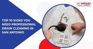 Top 10 Signs You Need Professional Drain Cleaning in San Antonio | JC Enriquez Plumbing